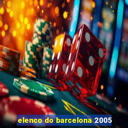 elenco do barcelona 2005